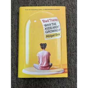 Bad Therapy : Why the Kids Aren't Growing Up by Abigail Shrier (2024, Hardcover)